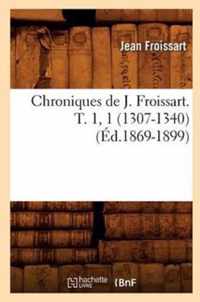 Chroniques de J. Froissart. T. 1, 1 (1307-1340) (Ed.1869-1899)