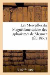 Les Merveilles Du Magnetisme Suivies Des Aphorismes de Mesmer