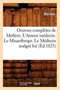Oeuvres Completes de Moliere. l'Amour Medecin. Le Misanthrope. Le Medecin Malgre Lui (Ed.1823)