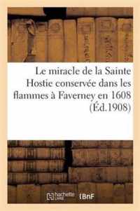 Le Miracle de la Sainte Hostie Conservée Dans Les Flammes À Faverney En 1608: : Notes & Documents Publiés À l'Occasion Du Iiie Centenaire Du Miracle..