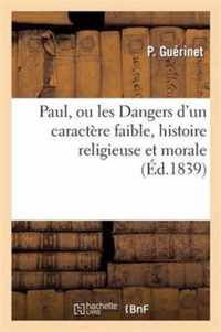 Paul, Ou Les Dangers d'Un Caractère Faible, Histoire Religieuse Et Morale