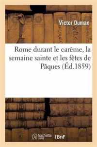 Rome Durant Le Careme, La Semaine Sainte Et Les Fetes de Paques: Correspondance d'Un Pelerin