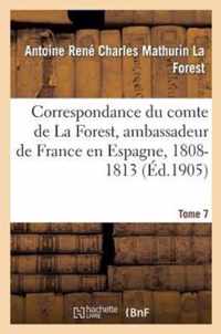 Correspondance Du Comte de la Forest, Ambassadeur de France En Espagne, 1808-1813. T7