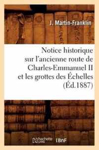 Notice Historique Sur l'Ancienne Route de Charles-Emmanuel II Et Les Grottes Des Echelles (Ed.1887)