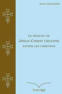 Le Bienfait de Jesus-Christ Crucifie