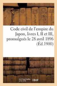 Code Civil de l'Empire Du Japon, Livres I, II Et III, Promulgues Le 28 Avril 1896