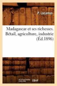 Madagascar Et Ses Richesses. Betail, Agriculture, Industrie, (Ed.1896)