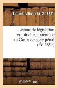 Lecons de Legislation Criminelle, Appendice Au Cours de Code Penal