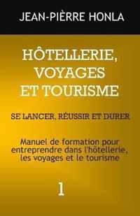 Hotellerie, Voyages Et Tourisme - Se Lancer, Reussir Et Durer