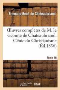 Oeuvres Completes de M. Le Vicomte de Chateaubriand. T. 16, Genie Du Christianisme. T3