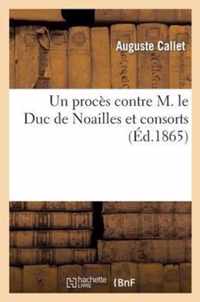Un Proces Contre M. Le Duc de Noailles Et Consorts, Ou Fin de l'Histoire de la Marquise de Montagu: