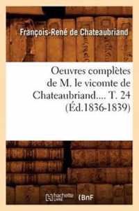 Oeuvres Completes de M. Le Vicomte de Chateaubriand. Tome 24 (Ed.1836-1839)