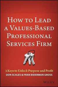 How to Lead a Values-Based Professional Services Firm: 3 Keys to Unlock Purpose and Profit