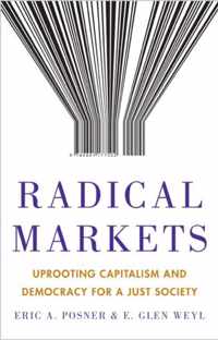 Radical Markets  Uprooting Capitalism and Democracy for a Just Society