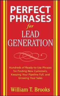 Perfect Phrases for Lead Generation: Hundreds of Ready-To-Use Phrases for Finding New Customers, Keeping Your Pipeline Full, and Growing Your Sales