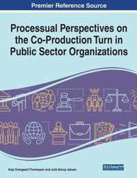 Processual Perspectives on the Co-Production Turn in Public Sector Organizations