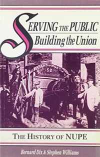 Serving the Public - Building the Union: History of the National Union of Public Employees: v. 1