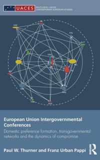 European Union Intergovernmental Conferences: Domestic Preference Formation, Transgovernmental Networks and the Dynamics of Compromise