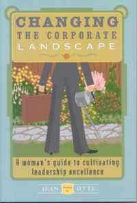 Changing the Corporate Landscape: A Woman's Guide to Cultivating Leadership Excellence