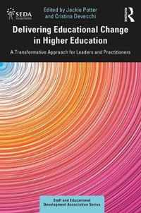 Delivering Educational Change in Higher Education: A Transformative Approach for Leaders and Practitioners