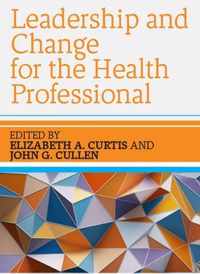 Leadership and Change for the Health Professional