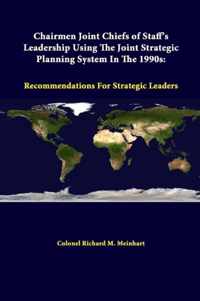 Chairmen Joint Chiefs of Staff's Leadership Using the Joint Strategic Planning System in the 1990s