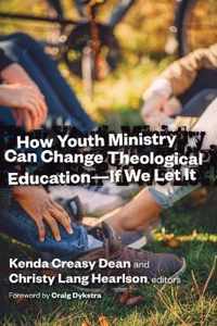 How Youth Ministry Can Change Theological Education -- If We Let It