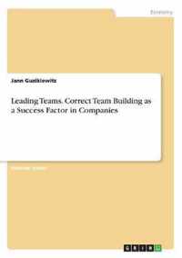 Leading Teams. Correct Team Building as a Success Factor in Companies