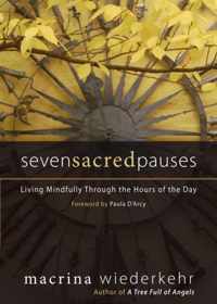 Seven Sacred Pauses: Living Mindfully Through the Hours of the Day