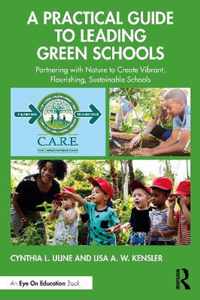 A Practical Guide to Leading Green Schools: Partnering with Nature to Create Vibrant, Flourishing, Sustainable Schools