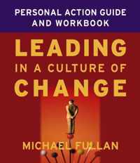 Leading in a Culture of Change Personal Action Guide and Workbook