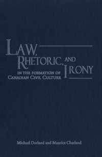 Law, Rhetoric, And Irony In The Formation Of Canadian Civil Culture