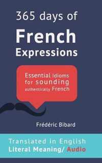 365 Days of French Expressions: Learn one new French Expression per Day (with MP3 and exercises).