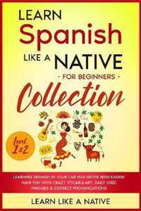 Learn Spanish Like a Native for Beginners Collection - Level 1 & 2