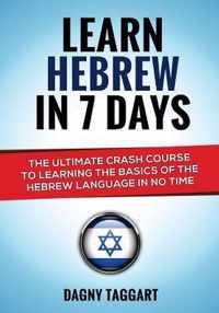 Learn Hebrew in 7 Days! - The Ultimate Crash Course to Learning the Basics of the Hebrew Language in No Time