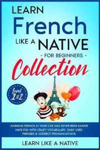 Learn French Like a Native for Beginners Collection - Level 1 & 2