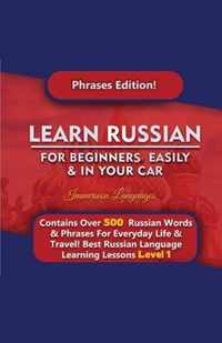 Learn Russian For Beginners Easily & In Your Car - Phrases Edition Contains Over 500 Russian Phrases