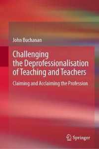 Challenging the Deprofessionalisation of Teaching and Teachers