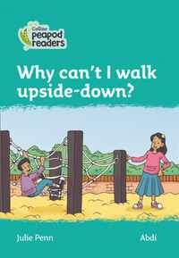 Level 3 - Why can't I walk upside-down? (Collins Peapod Readers)