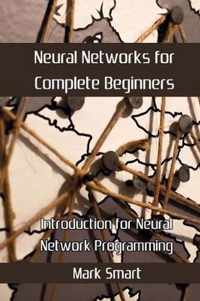 Neural Networks for Complete Beginners