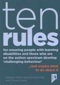 10 Rules for Ensuring People with Learning Disabilities and Those Who are on the Autism Spectrum Develop 'Challenging Behaviour'