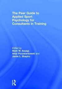 The Peer Guide to Applied Sport Psychology for Consultants in Training