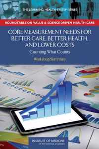 Core Measurement Needs for Better Care, Better Health, and Lower Costs: Counting What Counts