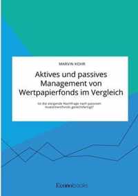 Aktives und passives Management von Wertpapierfonds im Vergleich. Ist die steigende Nachfrage nach passiven Investmentfonds gerechtfertigt?