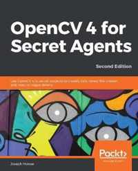 OpenCV 4 for Secret Agents