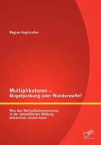 Multiplikatoren - Mogelpackung oder Wunderwaffe? Was das Multiplikatorenprinzip in der betrieblichen Bildung tatsächlich leisten kann