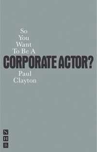 So You Want To Be A Corporate Actor