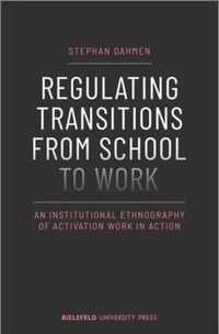 Regulating Transitions from School to Work - An Institutional Ethnography of Activation Work in Action