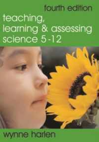 Teaching, Learning and Assessing Science 5 - 12