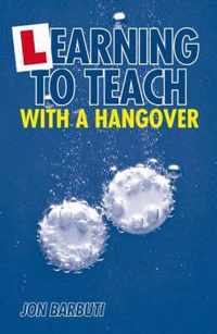 Learning To Teach With A Hangover